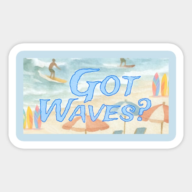 Surf Beach Design Got Waves? Sticker by DonWillisJrArt